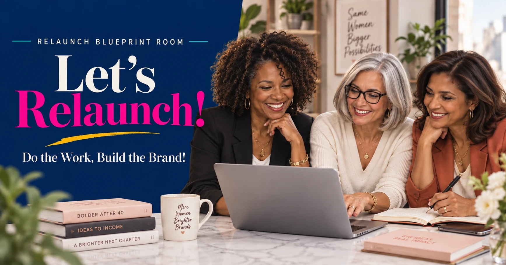 Let’s Relaunch! Do the Work, Build the Brand. Three women working together.